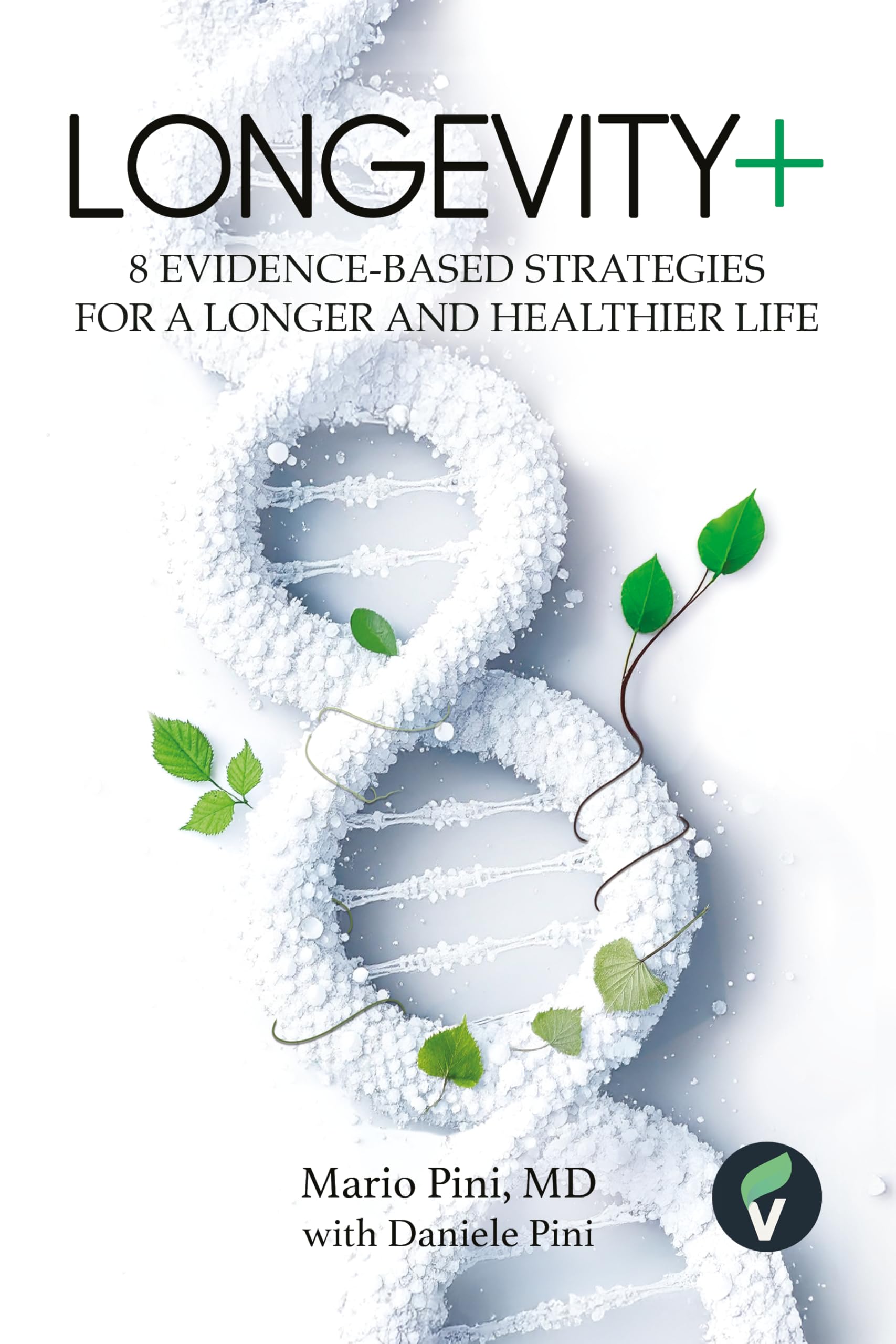 Longevity+: 8 Evidence-Based Strategies for a Longer and Healthier Life (The + Series Book  1)