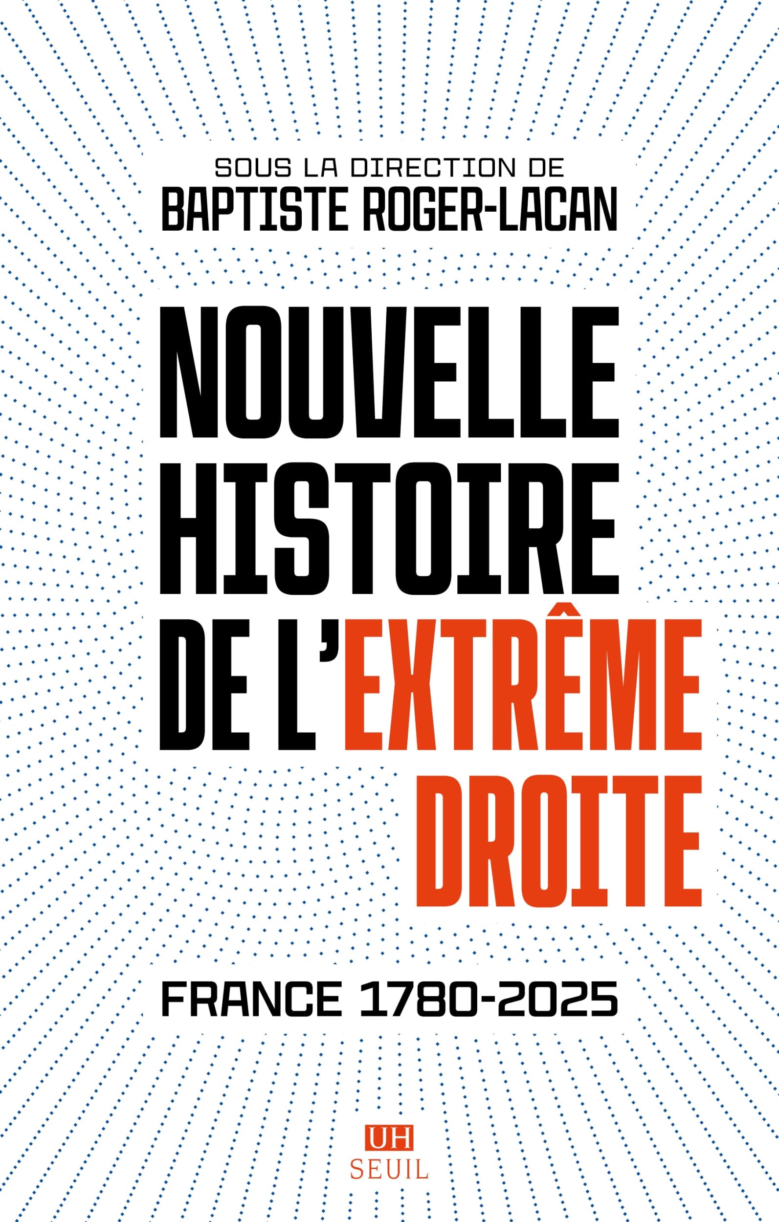 Nouvelle histoire de l'extrême droite: France 1780-2025