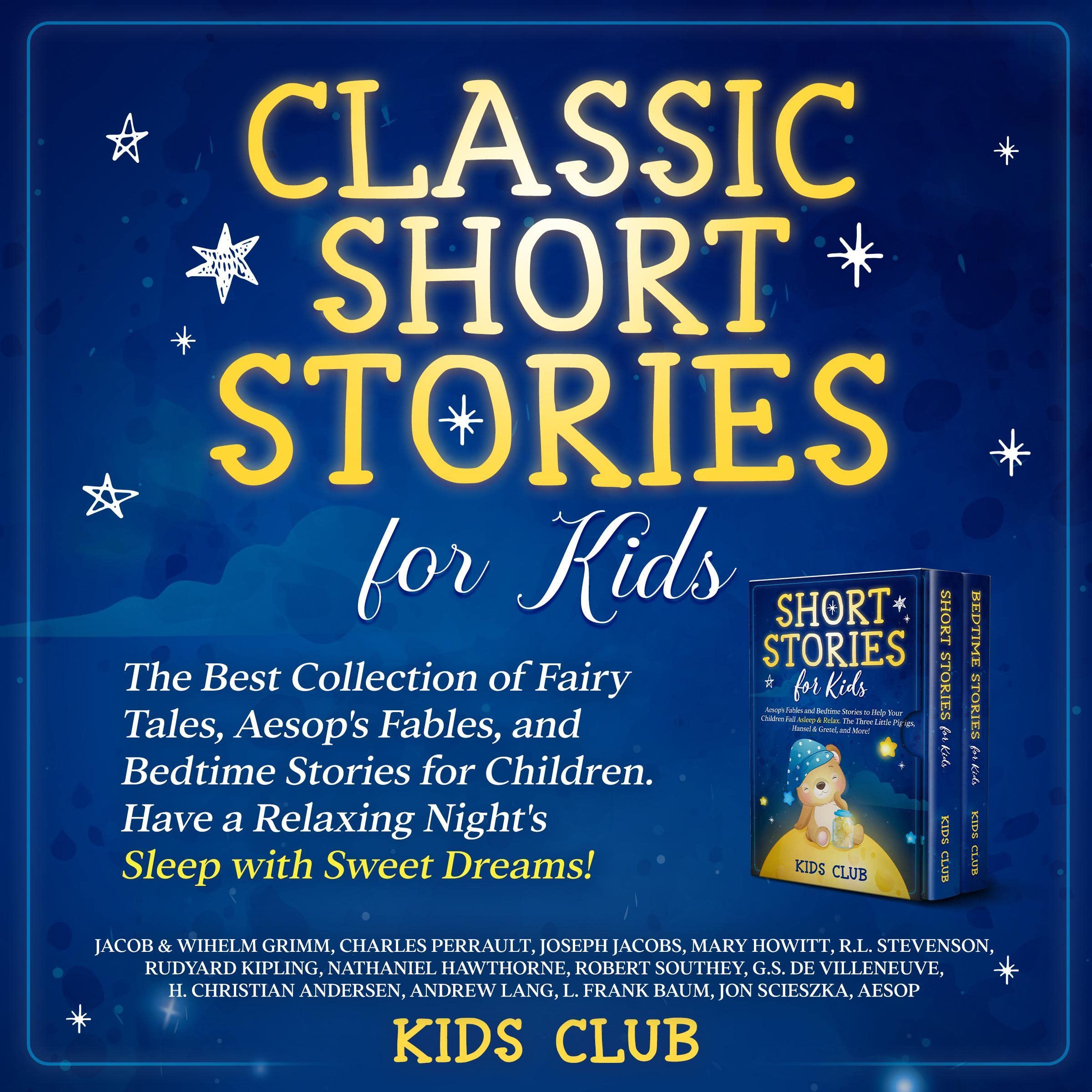Classic Short Stories for Kids: The Best Collection of Fairy Tales, Aesop's Fables, and Bedtime Stories for Children. Have a Relaxing Night's Sleep with Sweet Dreams!