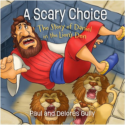 A Scary Choice: The Story of Daniel in the Lion's Den