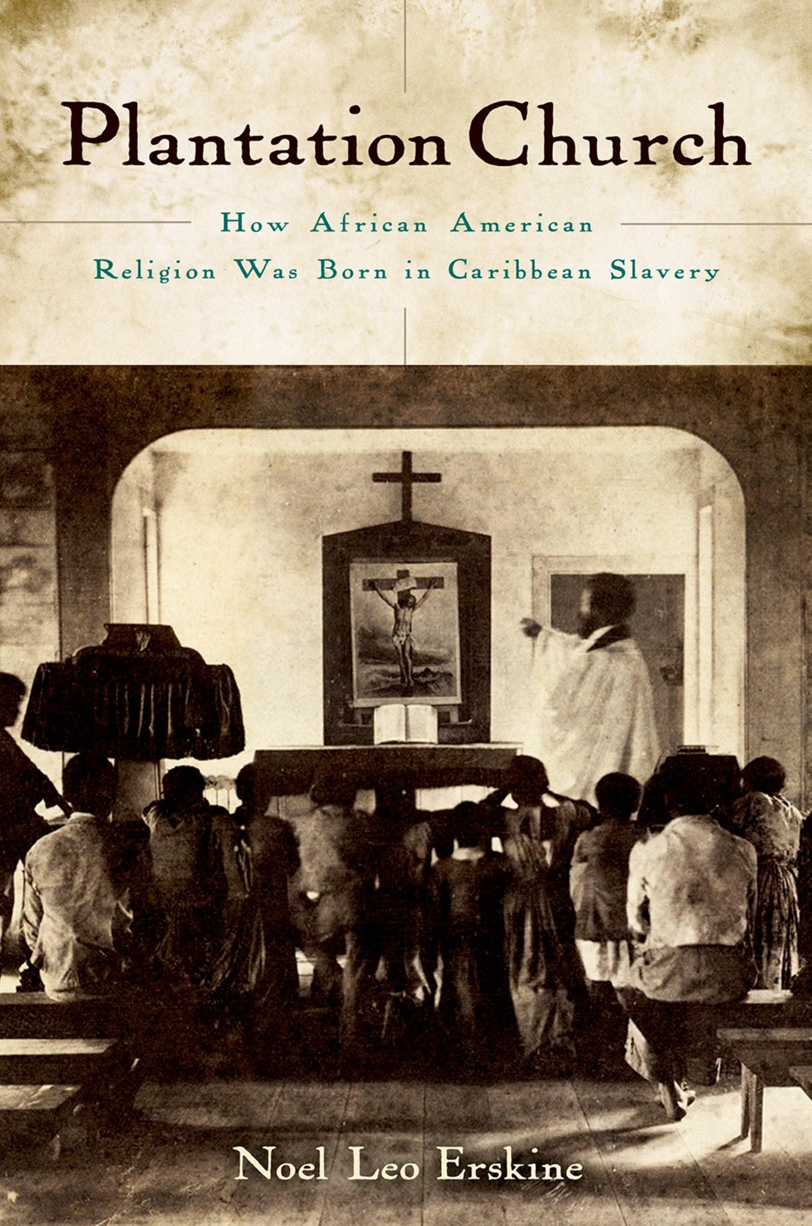 Plantation Church: How African American Religion Was Born In Caribbean Slavery