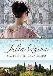 Um perfeito cavalheiro (Os Bridgertons – Livro 3): O livro de Benedict