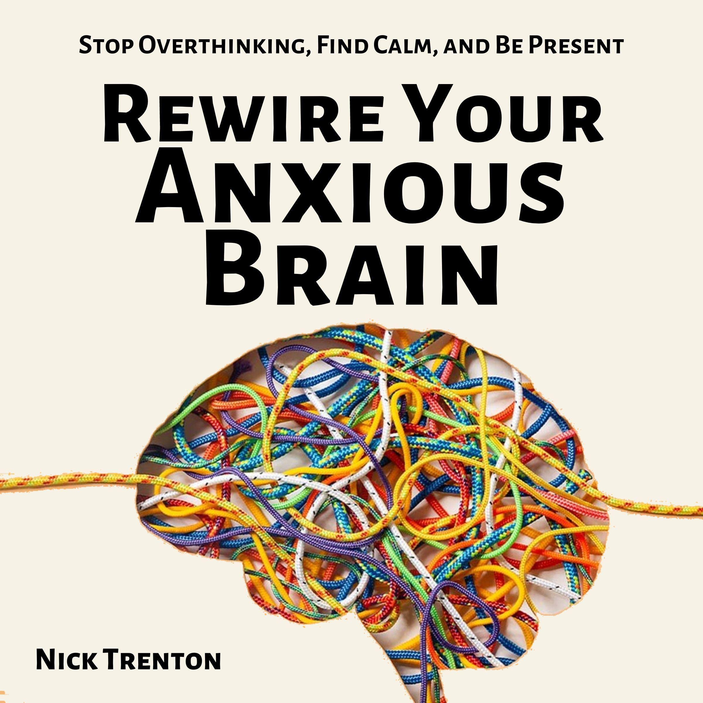 Rewire Your Anxious Brain