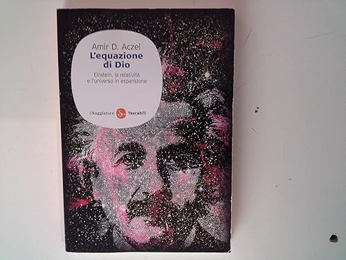 L'equazione di Dio. Einstein, la relatività e l'universo in espansione