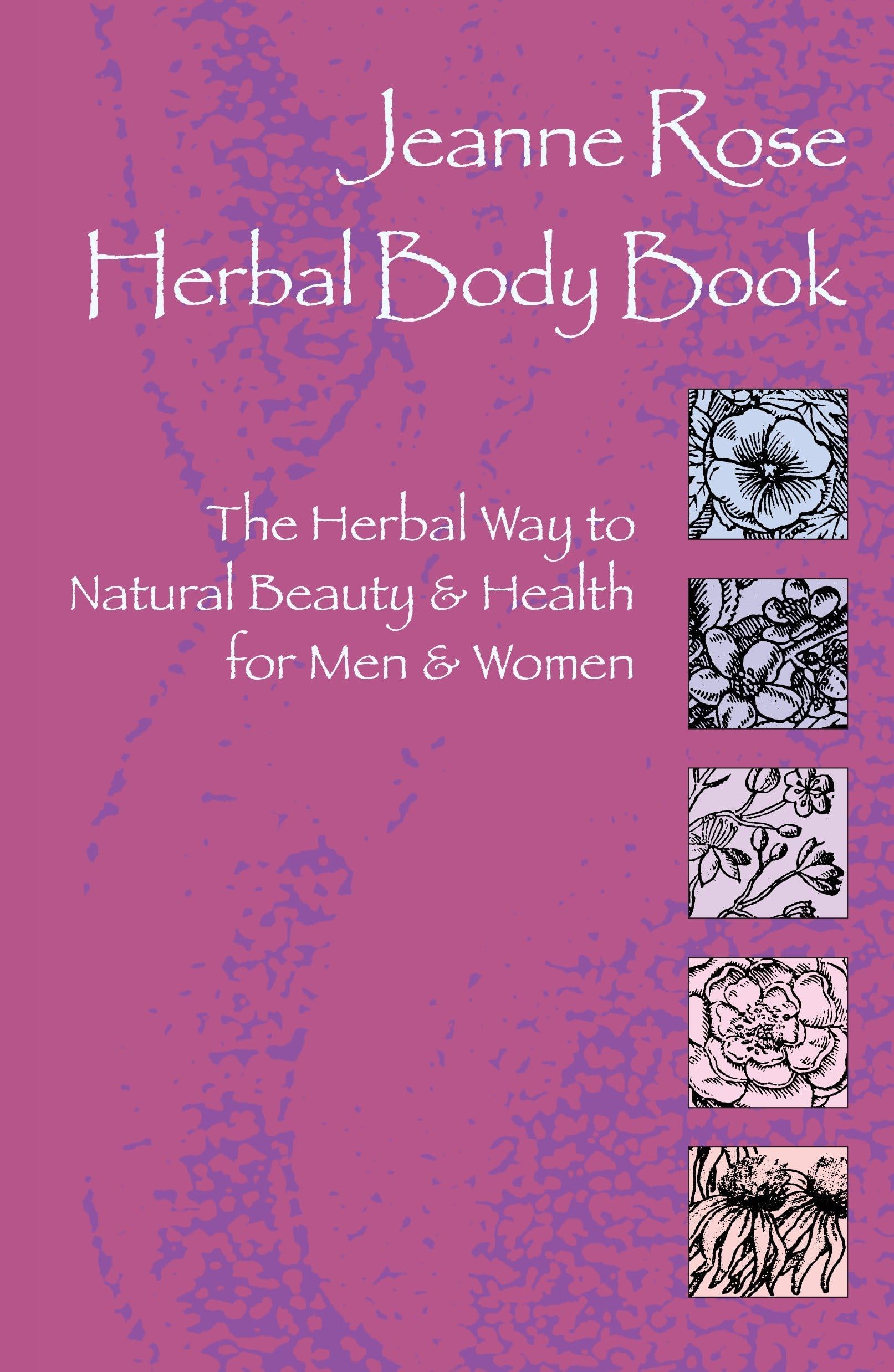 Jeanne Rose: Herbal Body Book: The Herbal Way to Natural Beauty & Health for Men & Women