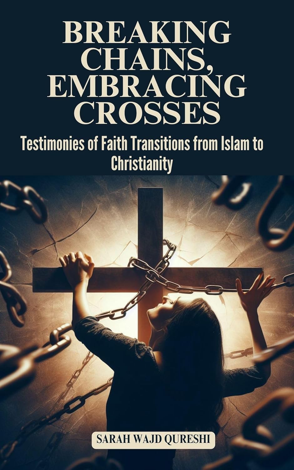 Breaking Chains, Embracing Crosses Testimonies of Faith Transitions