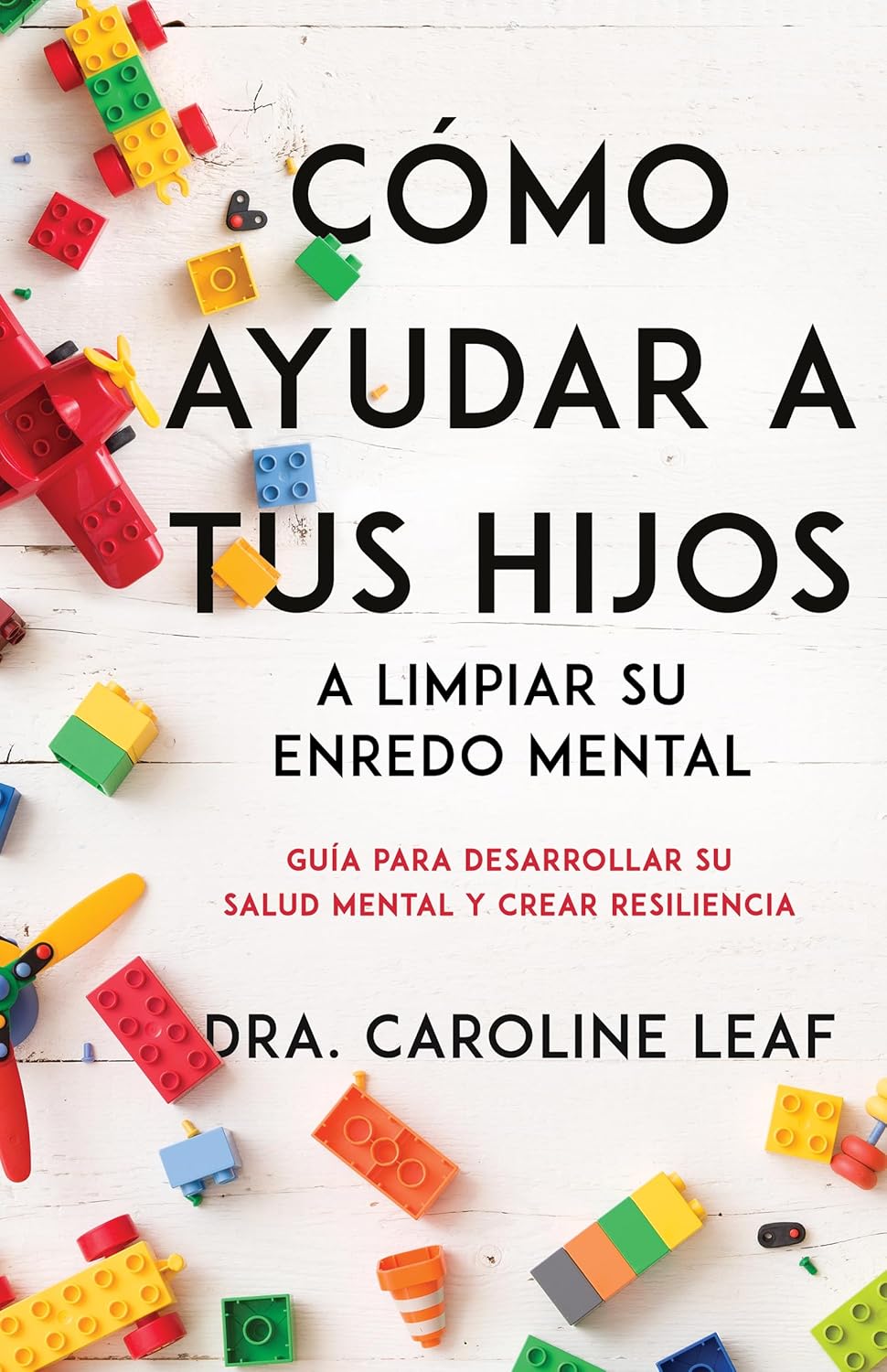 Cómo ayudar a tus hijos a limpiar su enredo mental: Guía para desarrollar su salud mental y crear resiliencia (Spanish Edition)