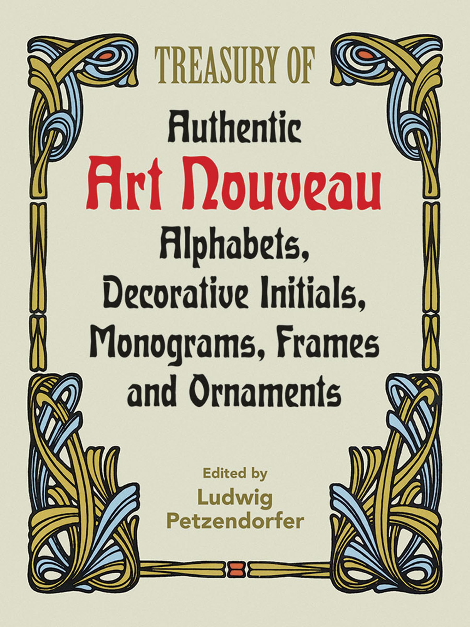 Treasury of Authentic Art Nouveau : Alphabets, Decorative Initials, Monograms, Frames and Ornaments