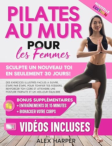 Pilates au Mur pour les Femmes: Des Exercices Illustrés Faciles à Suivre, Étape par Étape, pour Tonifier Tes Fessiers, Renforcer ton Core et Atteindre ... (Defy Aging at Home) (French Edition)