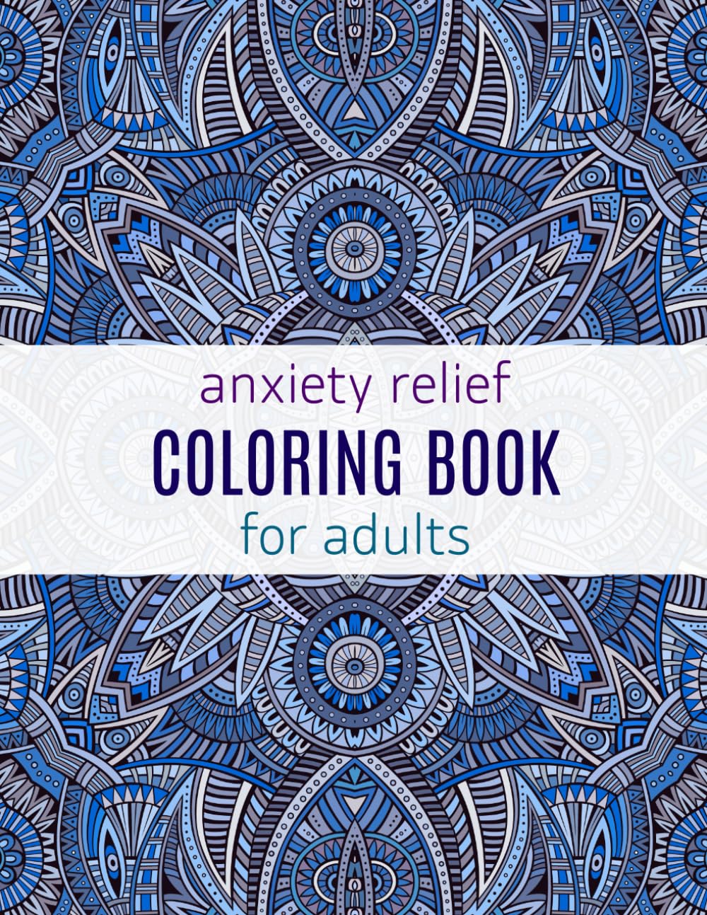Anxiety Relief Coloring Book for Adults: Mindful Full-Page Coloring Pages for Stress Relief