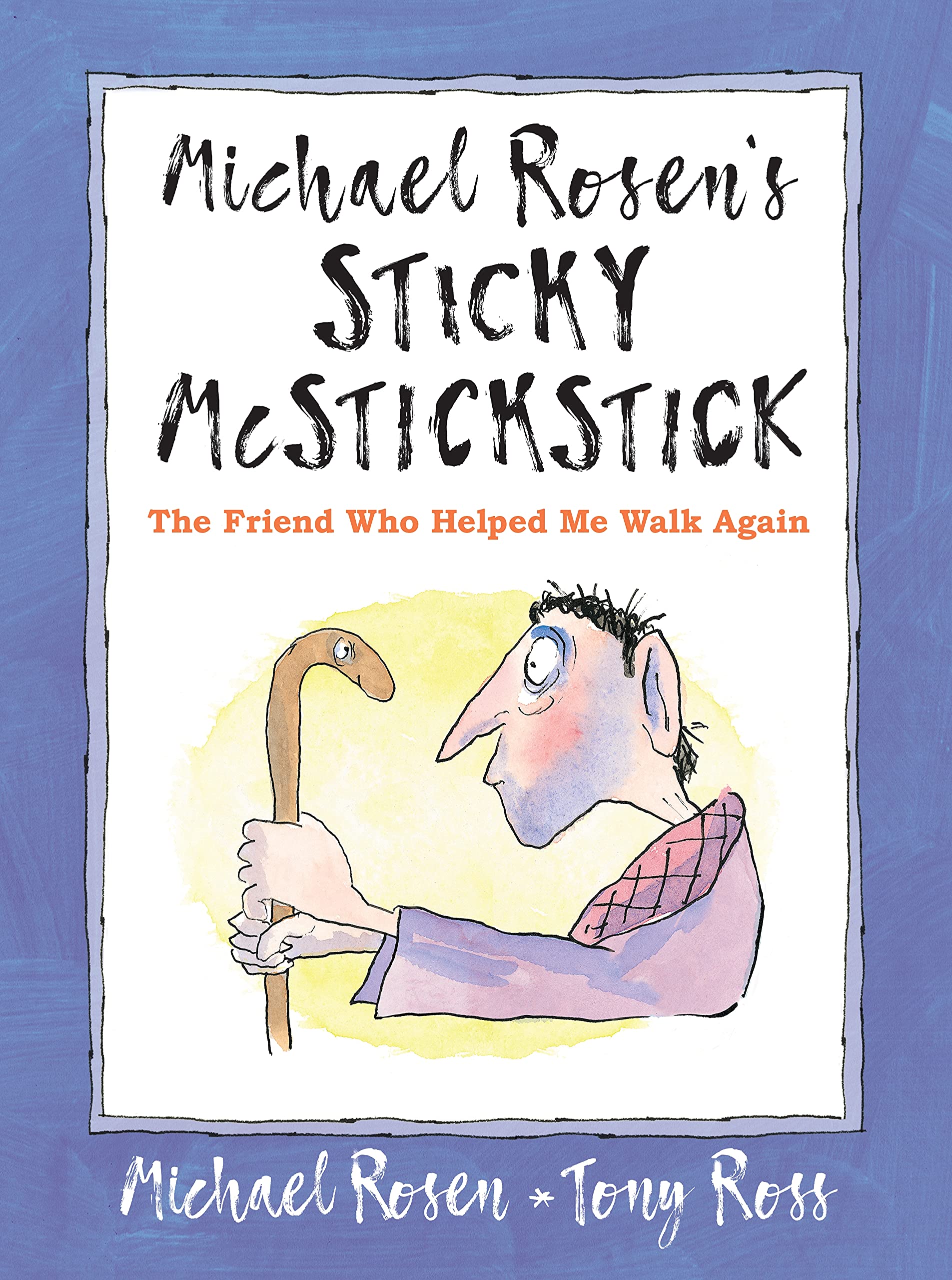Michael Rosen's Sticky McStickstick: The Friend Who Helped Me Walk Again