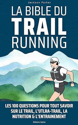La bible du trail running: Les 100 questions pour tout