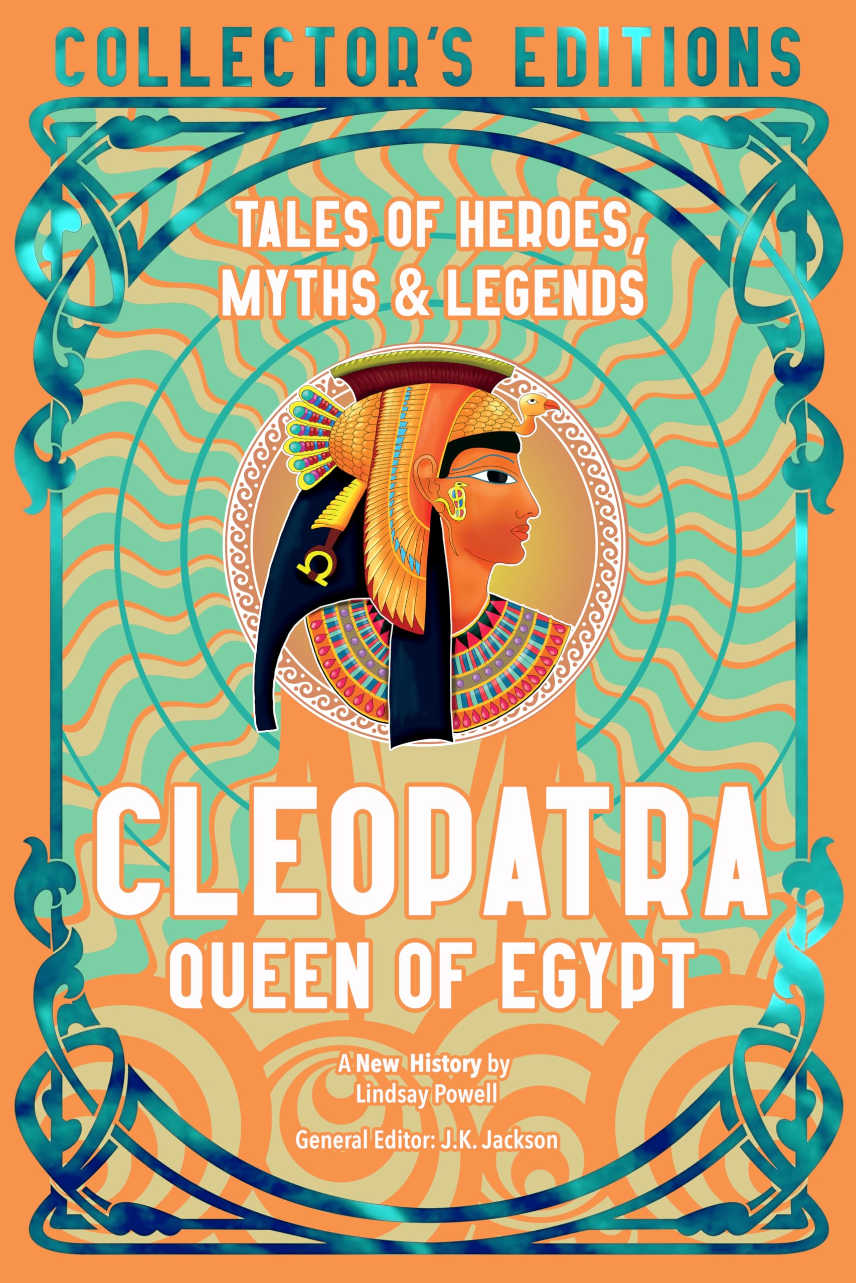 Cleopatra Queen of Egypt: Tales of Heroes, Myths & Legends (Flame Tree Collector's Editions)
