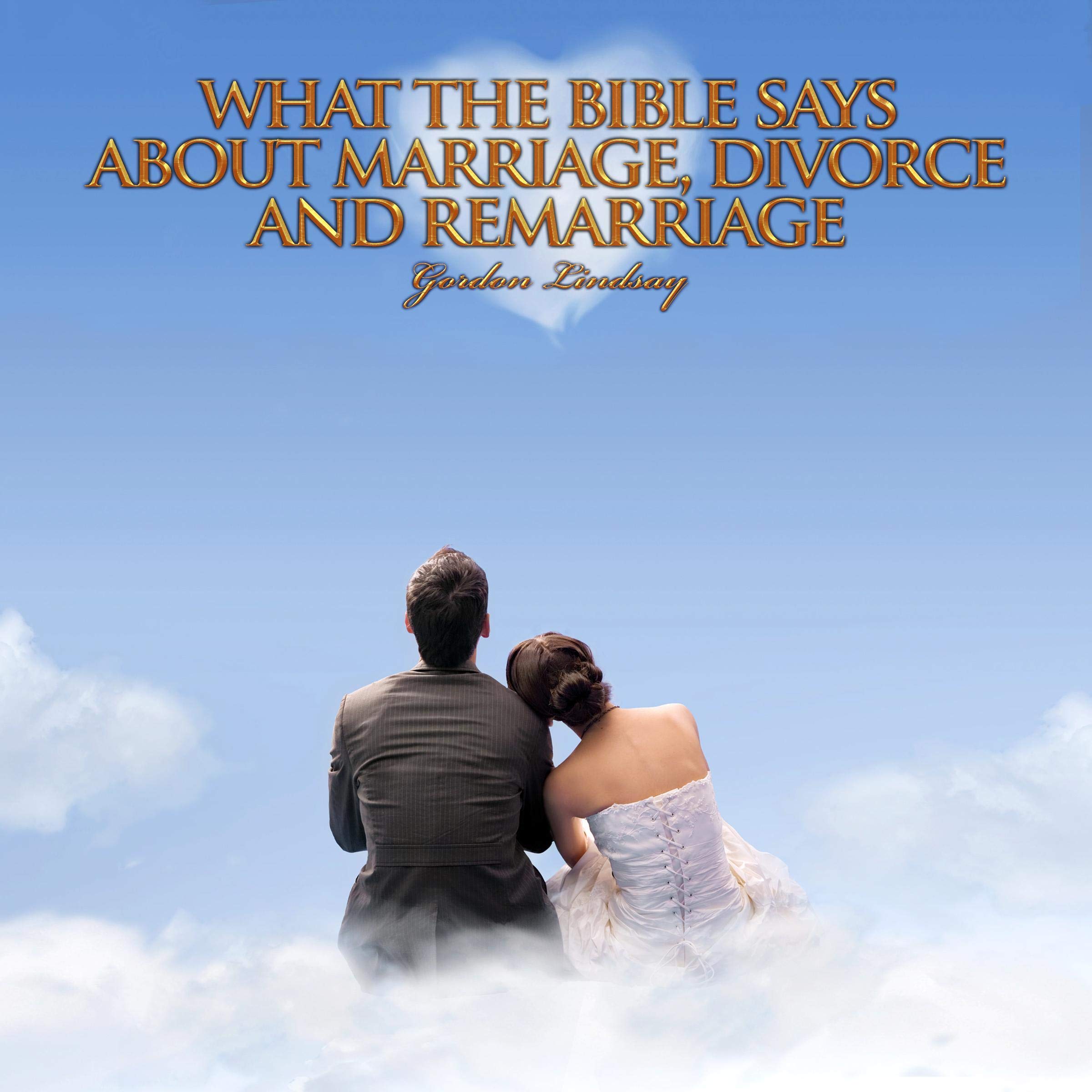 What the Bible Says About Marriage, Divorce and Remarriage