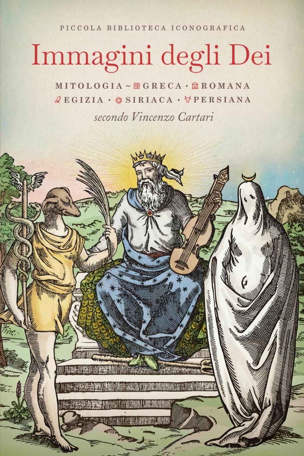 Immagini degli Dei: Mitologia greca, romana, egizia, siriaca, persiana secondo Vincenzo Cartari