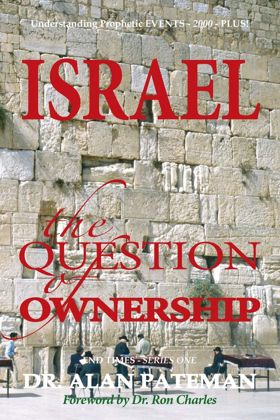 Israel, the Question of Ownership, Understanding Prophetic EVENTS-2000-PLUS!: Volume 1 (End Times)