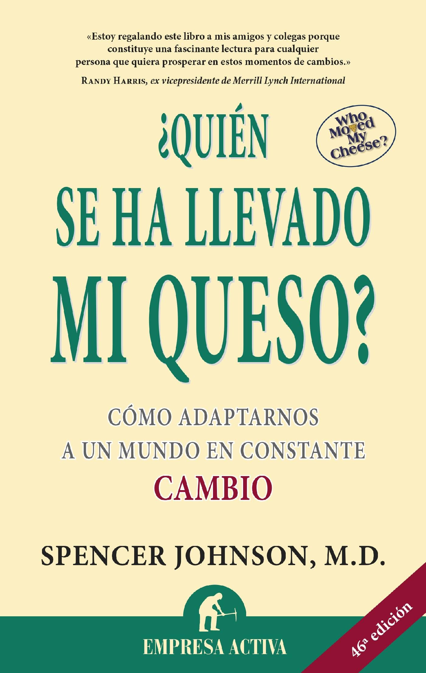 ¿Quién se ha llevado mi queso?: Cómo adaptarnos en un mundo en constante cambio (Spanish Edition)