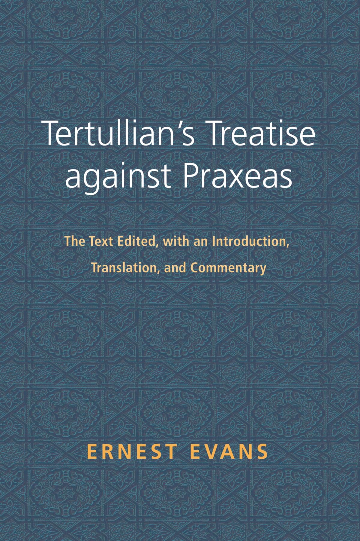 Tertullian's Treatise against Praxeas: The Text Edited, with an Introduction, Translation, and Commentary