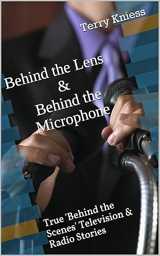 Behind the Lens &amp; Behind the Microphone: True 'Behind the Scenes' Television &amp; Radio Stories (English Edition)