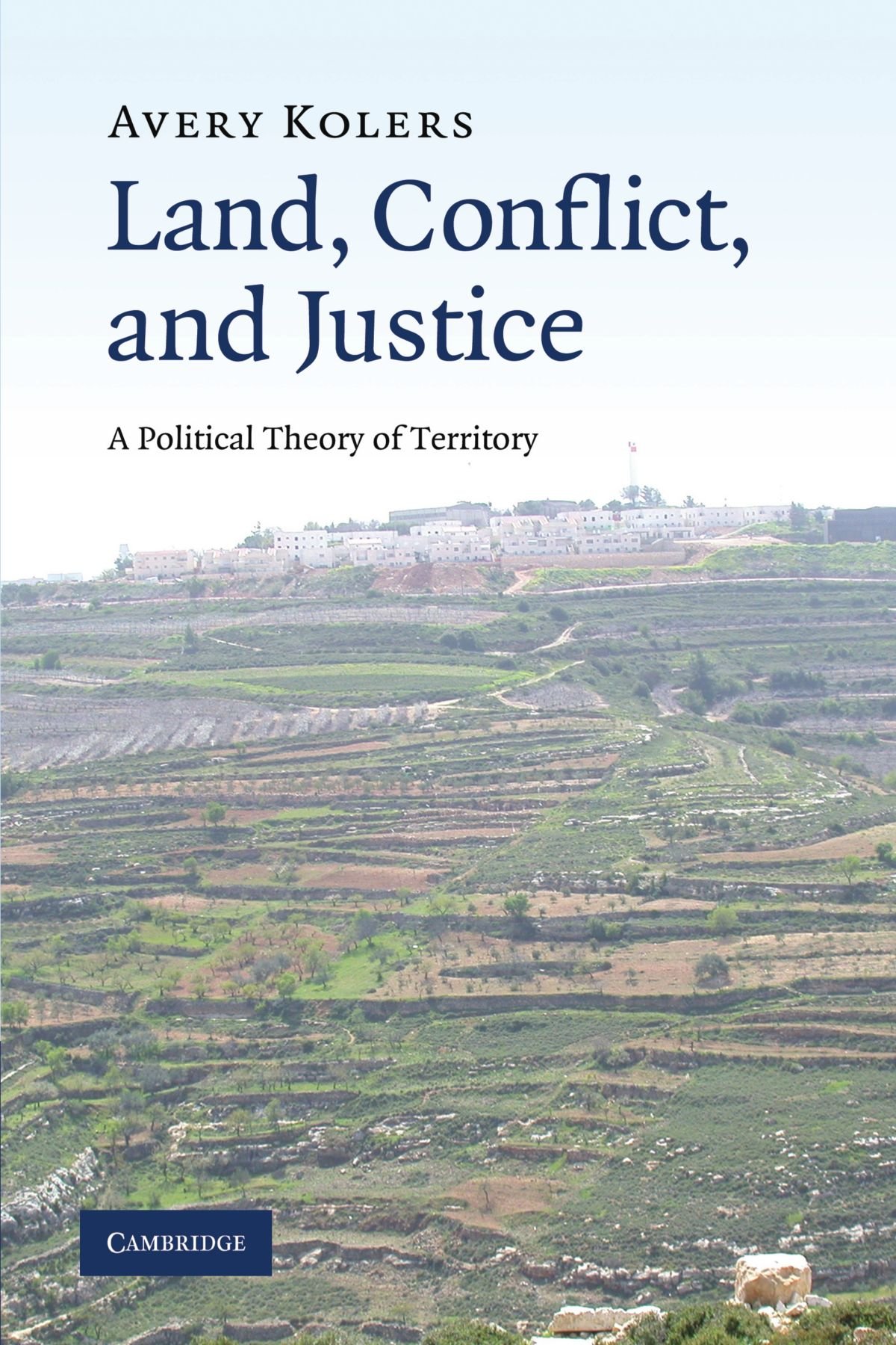 Land, Conflict, and Justice: A Political Theory of Territory