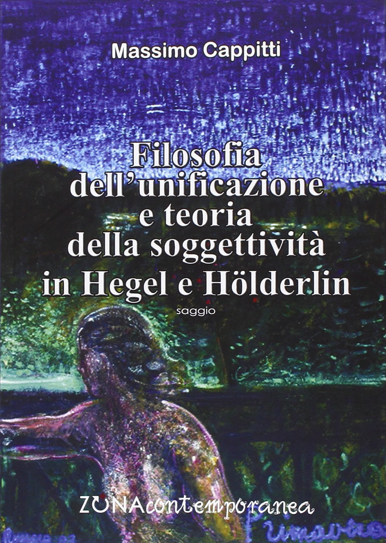 Filosofia dell'unificazione e teoria della soggettività in Hegel e Holderlin (Zona contemporanea)