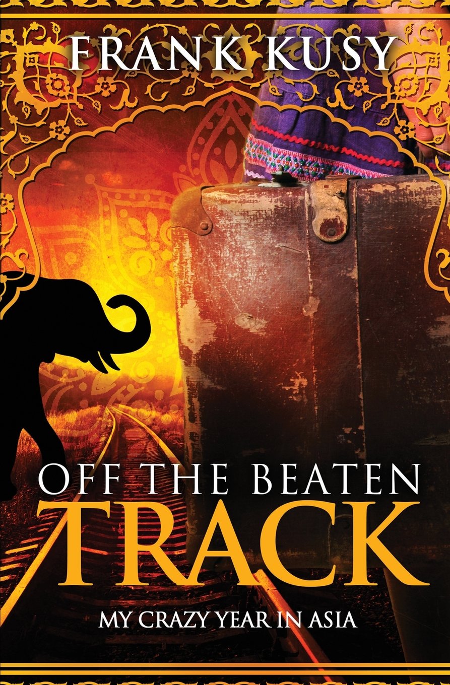 Off the Beaten Track: My Crazy Year in Asia: Volume 4 (Frank's Travel Memoirs #8)