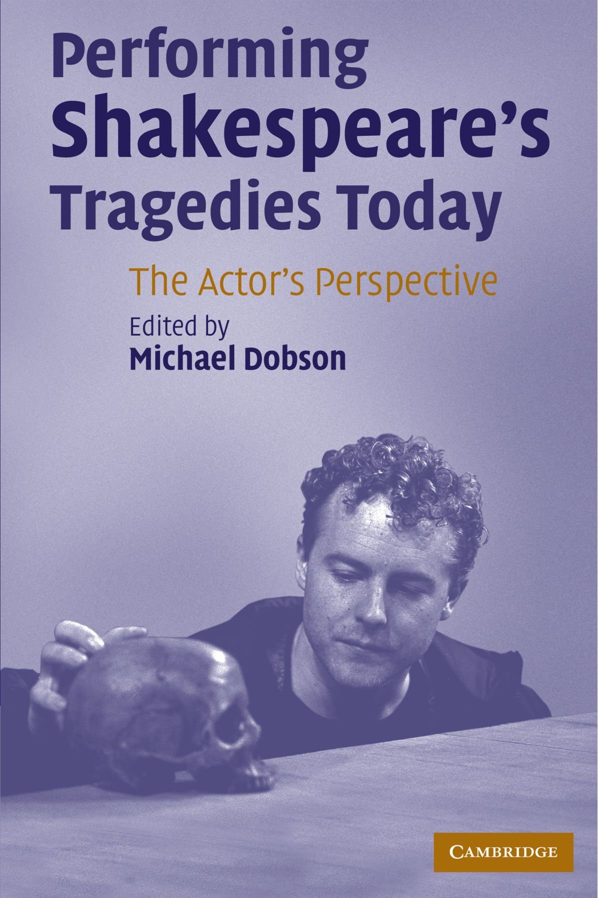 Performing Shakespeare's Tragedies Today The Actor's Perspective Dobson