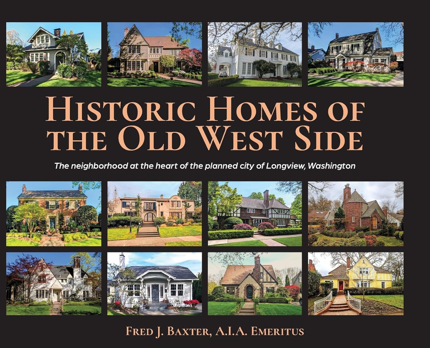 Historic Homes of the Old West Side: The neighborhood at the heart of the planned city of Longview, Washington      Hardcover – January 27, 2026