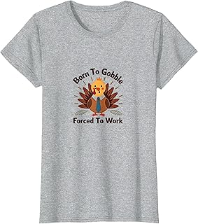Born To Gobble Forced To Work Funny Turkey Thanksgiving T-Shirt