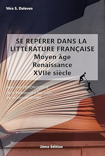 SE REPÉRER DANS LA LITTÉRATURE FRANÇAISE : Moyen-Âge - Renaissance - XVIIe siècle: Avec une chronologie de la Préhistoire à nos jours en version modifiable