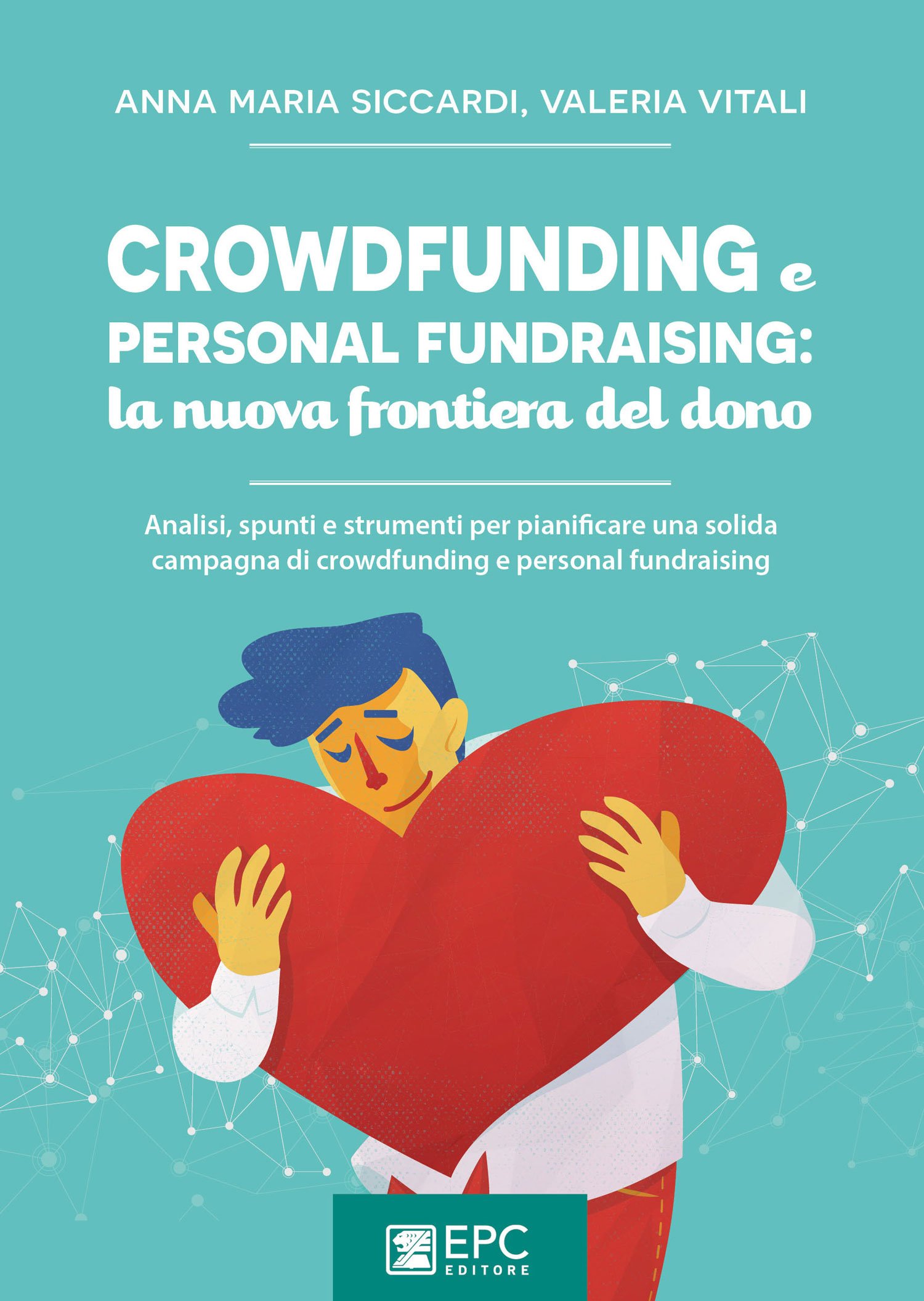 Crowdfunding e personal fundraising: la nuova frontiera del dono. Crowdfunding e personal fundraising: la nuova frontiera del dono.