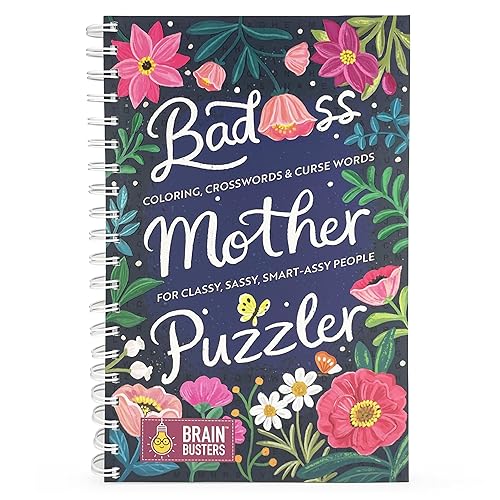 Bad*ss Mother Puzzler Mixed Puzzles Book for Women: More than 450 Puzzles for Adults Including Word Searches, Crosswords, Sudoku, Coloring Pages and More! (Part of the Brain Busters Puzzle Collection)