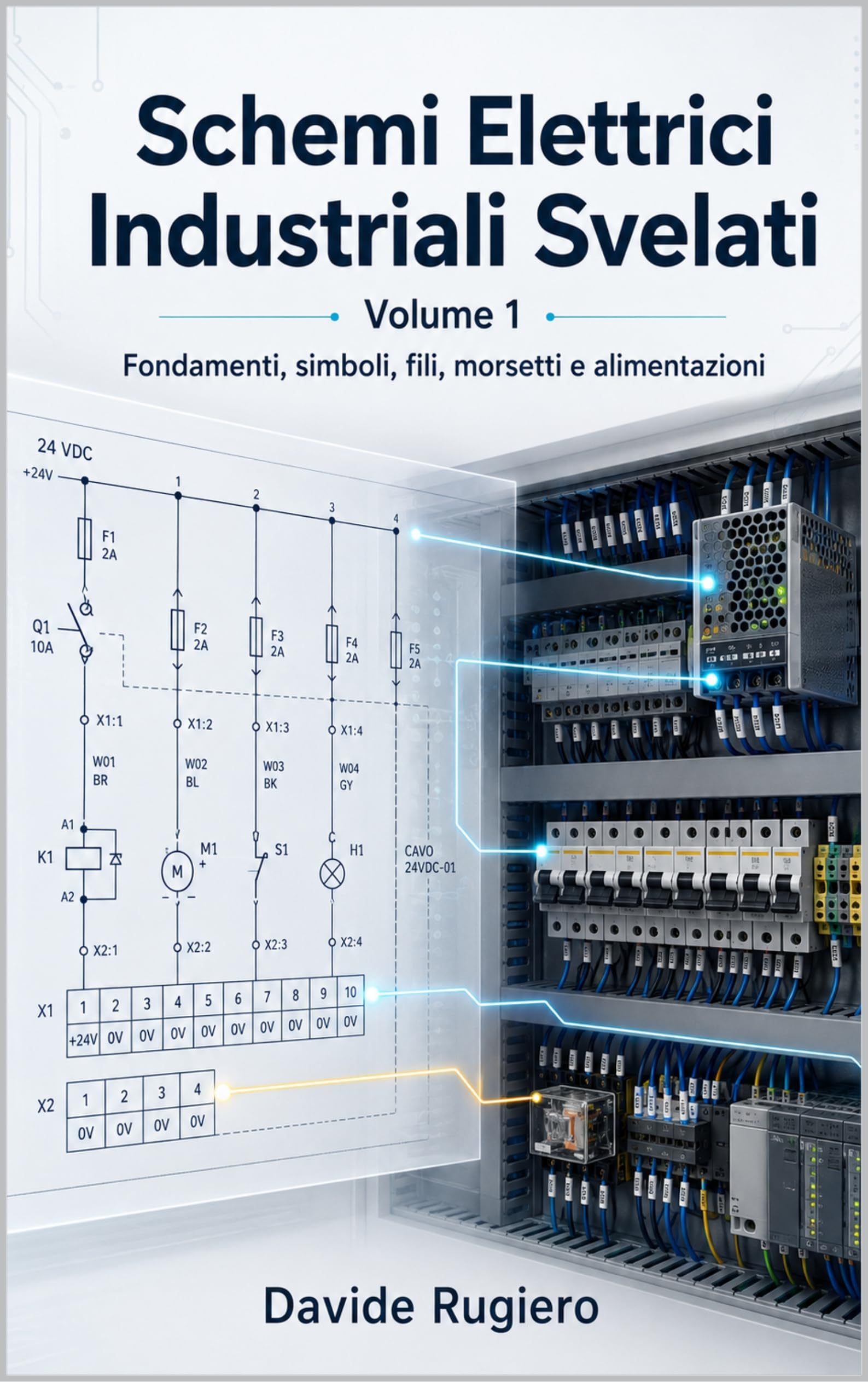 Schemi Elettrici Industriali Svelati - Volume 1: Fondamenti, simboli, fili, morsetti e alimentazioni
