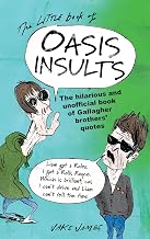 The Little Book of Oasis Insults: The Hilarious and Unofficial Book of Gallagher Brothers’ Quotes