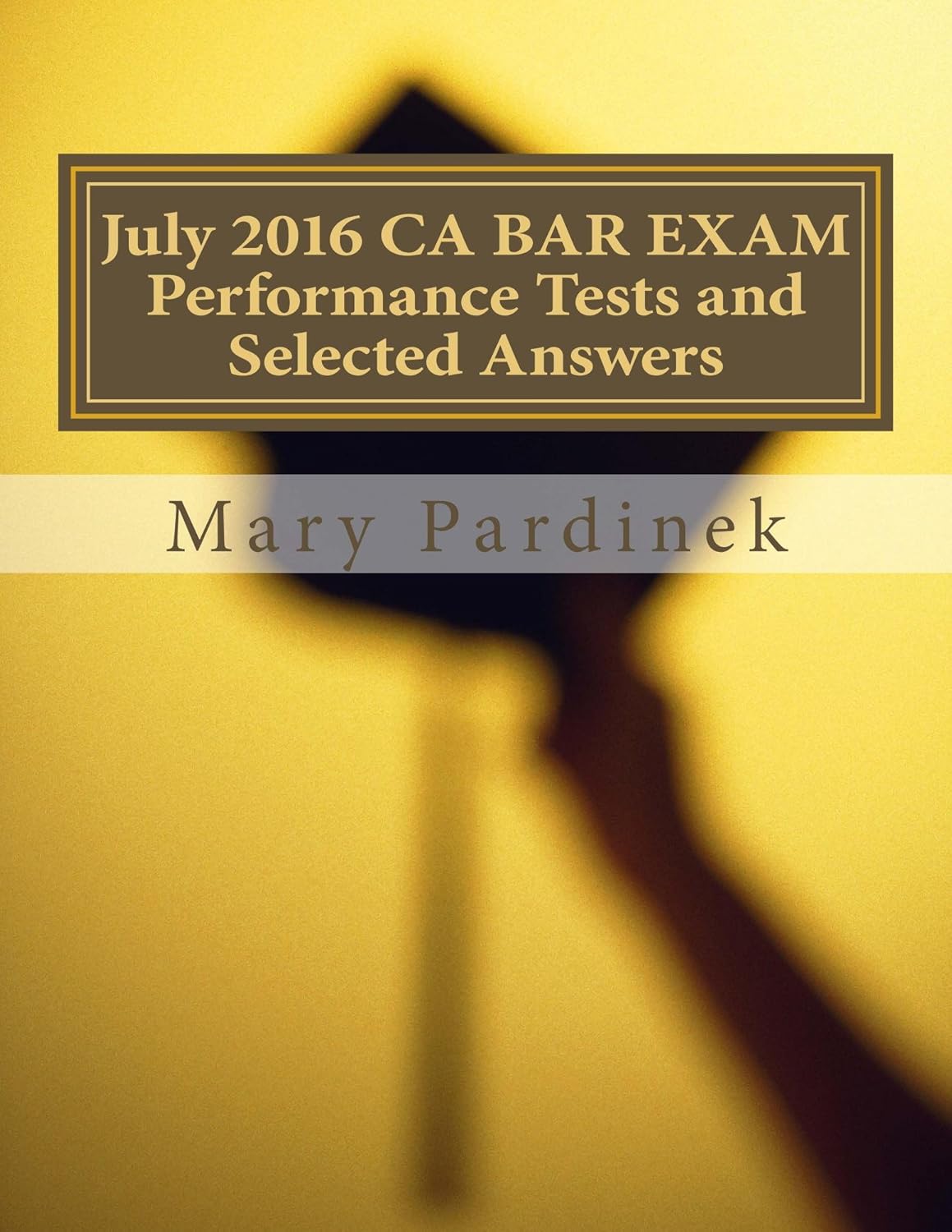 July 2016 CA BAR EXAM Performance Tests and Selected Answers (CA Bar Exams Book 15