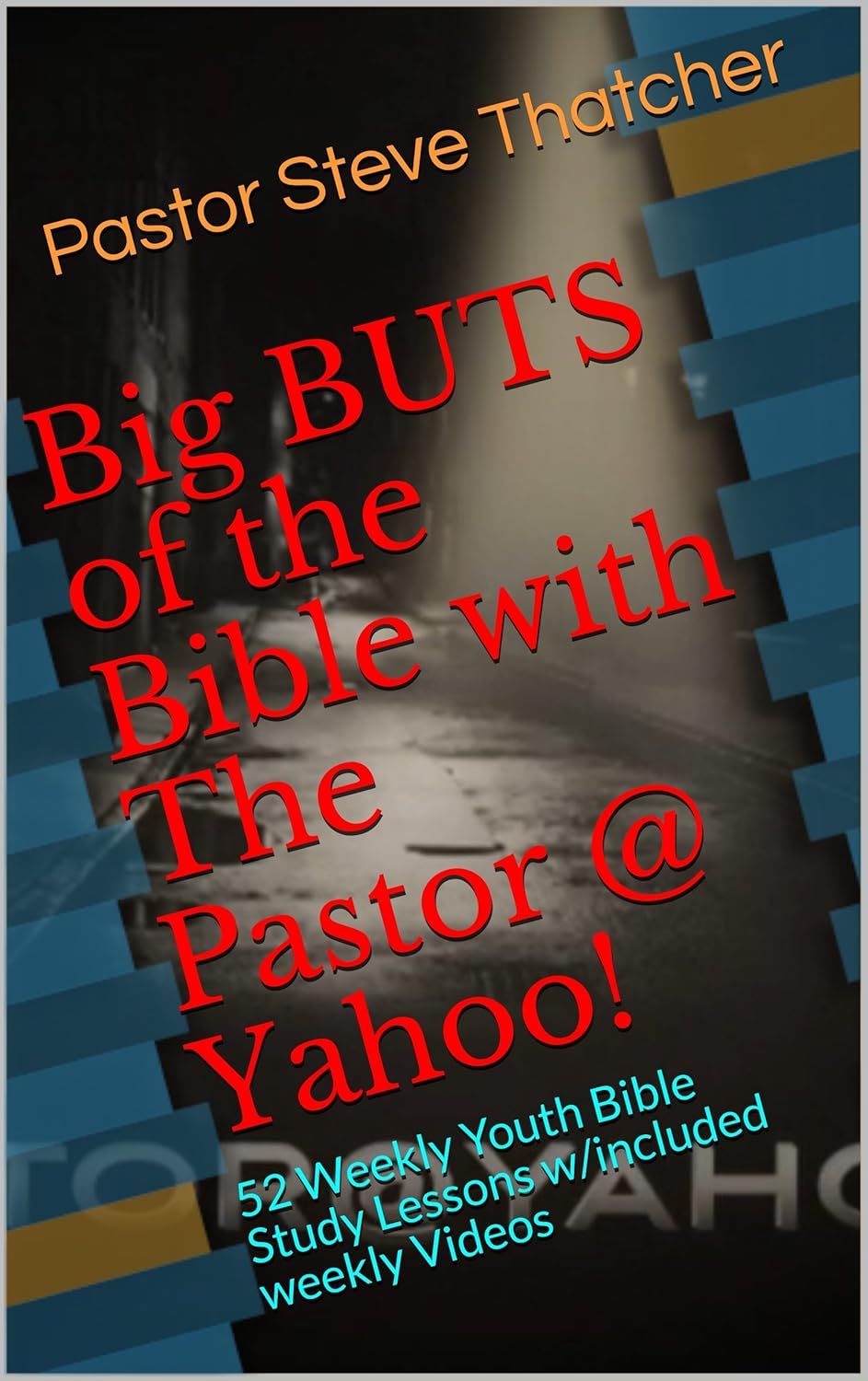 Big BUTS of the Bible with The Pastor @ Yahoo!: 52 Weekly Youth Bible Study Lessons w/included weekly Videos (BBOTB Book 101)      Kindle Edition