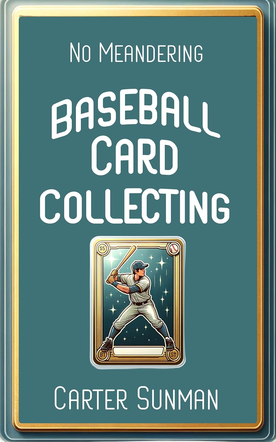 No Meandering Baseball Card Collecting The Essential