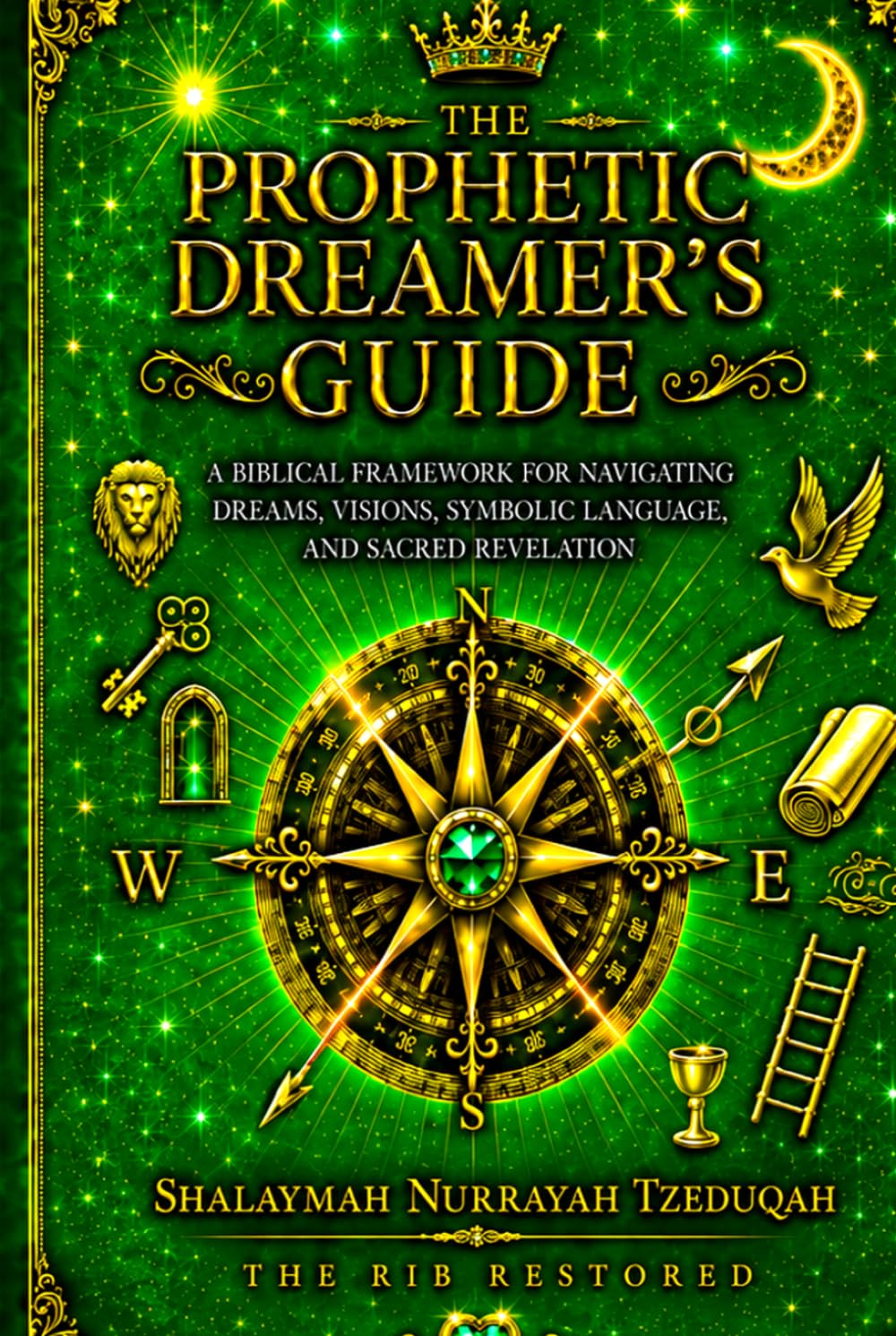 THE PROPHETIC DREAMER'S GUIDE: A Biblical Framework for Understanding Dreams, Visions, Symbols, Warnings, and Prophetic Revelation
