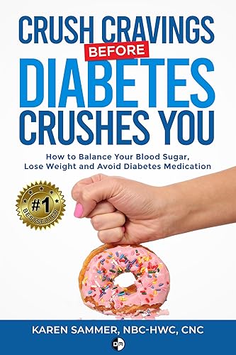 Crush Cravings Before Diabetes Crushes You How to Balance Your Blood Sugar, Lose Weight and Avoid Diabetes Medication