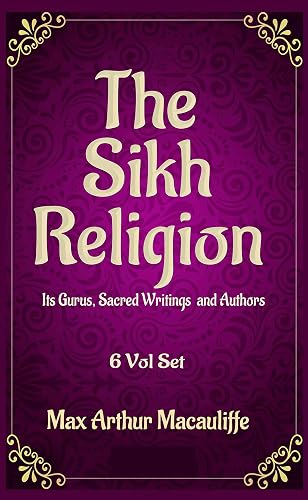 The Sikh Religion : Its Gurus, Sacred Writings and Authors 6 Volume Set; Classic Collectors Edition