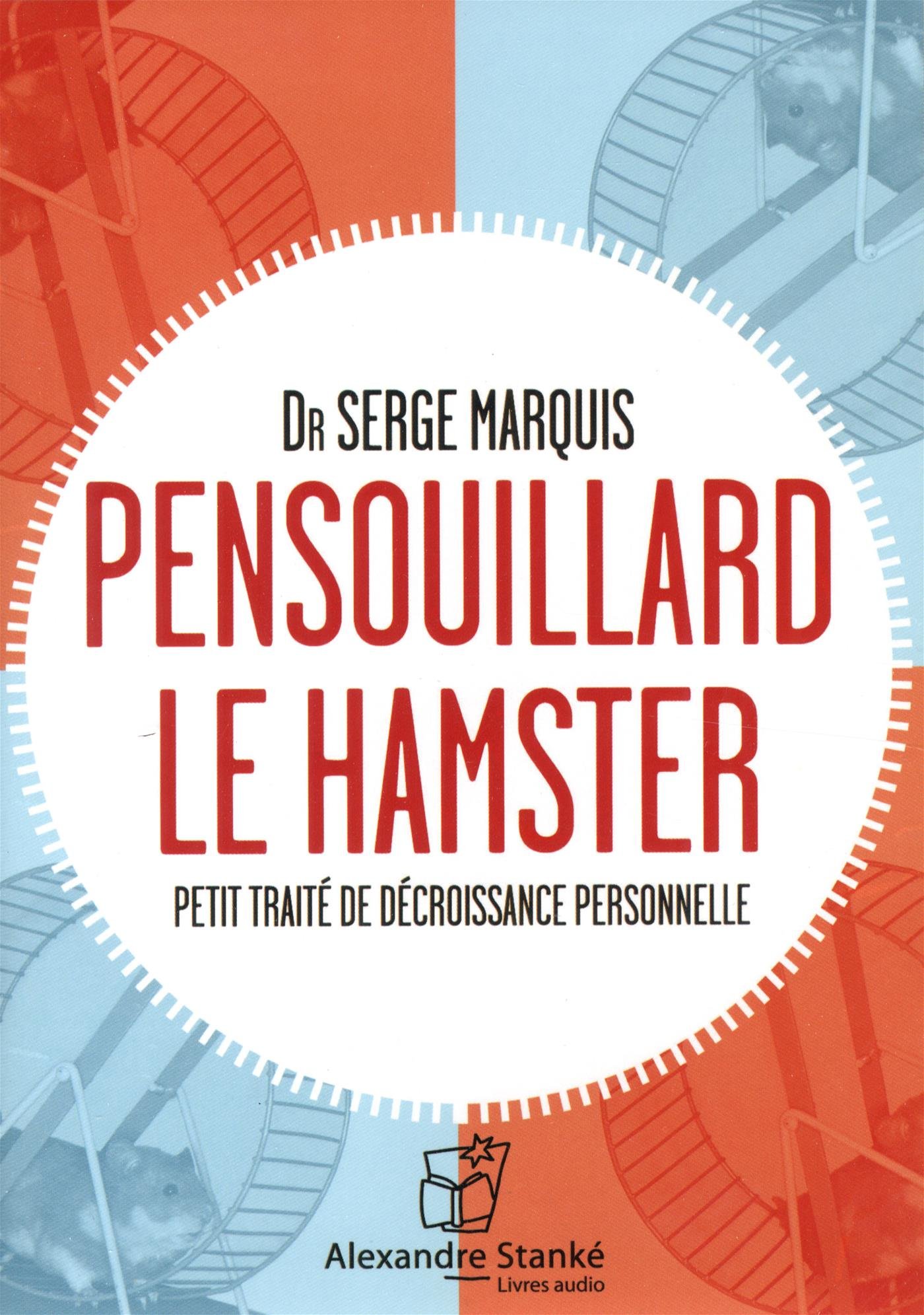 Pensouillard le hamster: Petit traité de décroissance personnelle [Audio CD] Marquis, Serge (Dr)