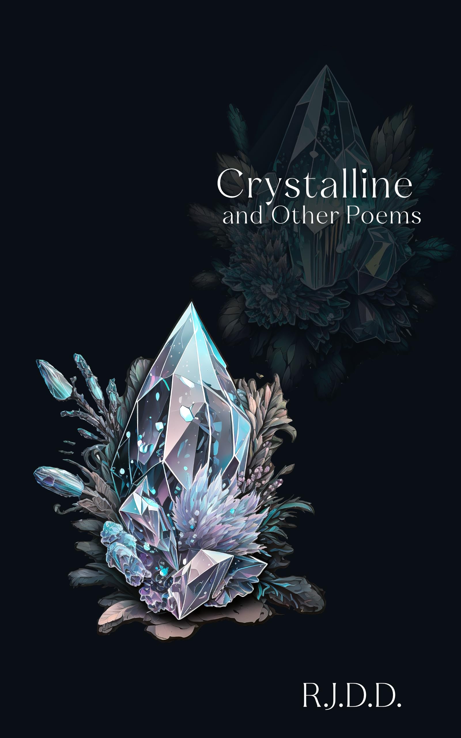 Crystalline and Other Poems: A collection of text:image poems reflecting on life, love, and loss