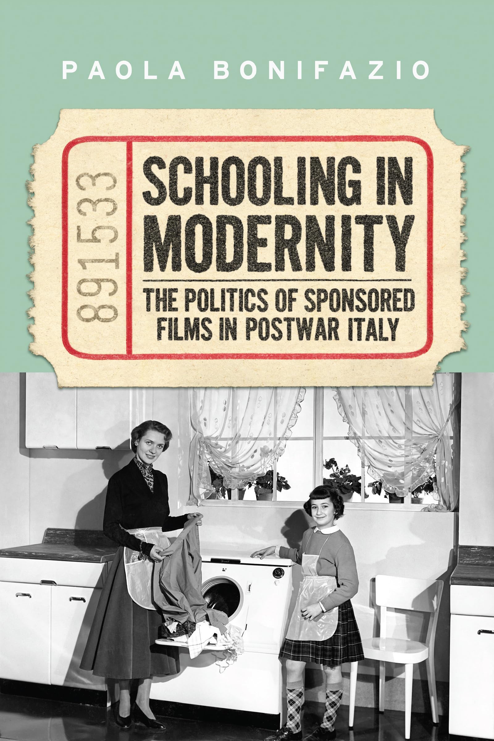 Schooling in Modernity: The Politics of Sponsored Films in Postwar Italy (Toronto Italian Studies)