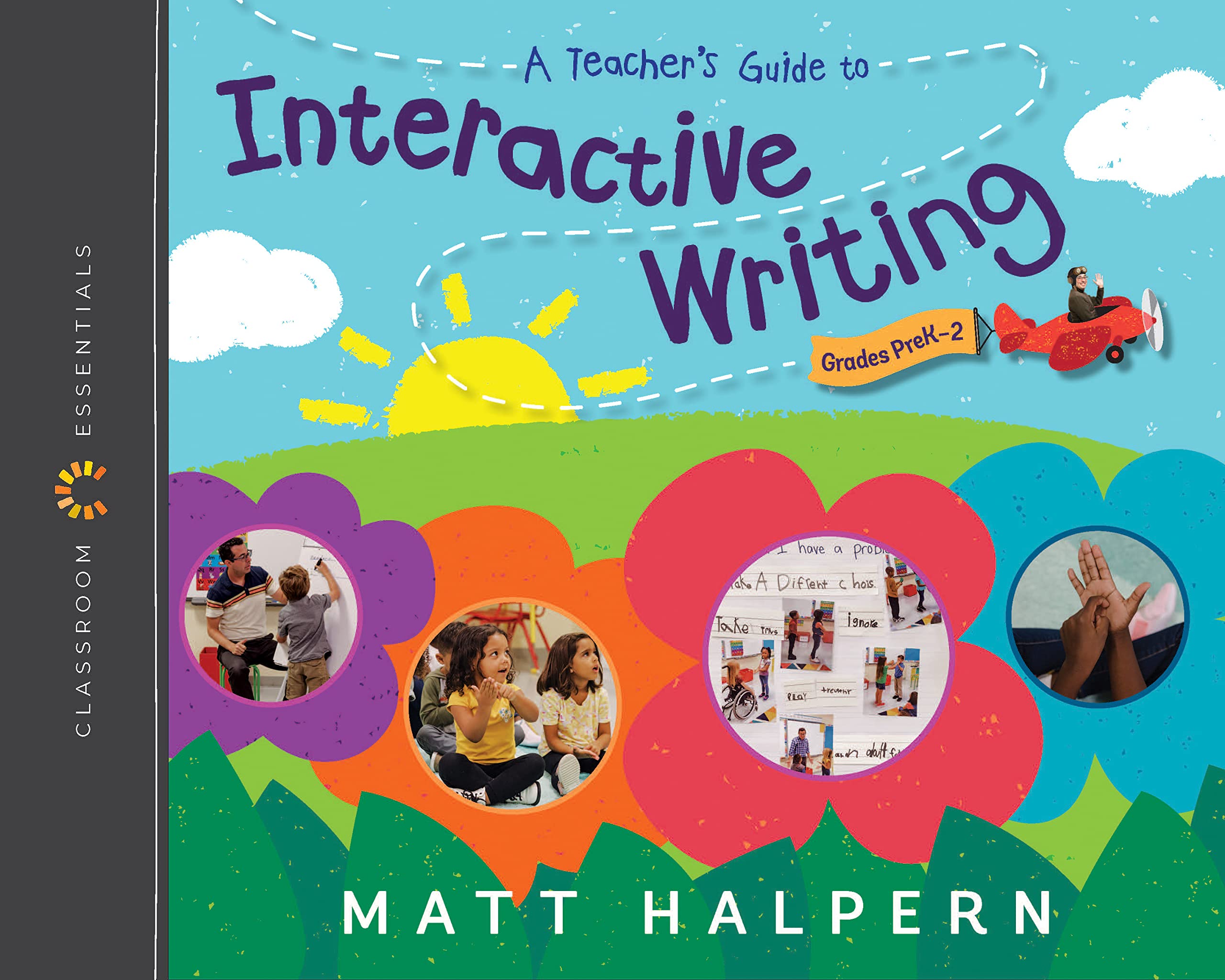 A Teacher's Guide to Interactive Writing: The Classroom Essentials Series