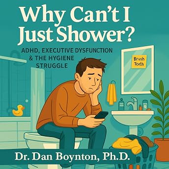 Why Can't I Just Shower? Audiobook by Dr. Dan Boynton Ph.D. episode artwork