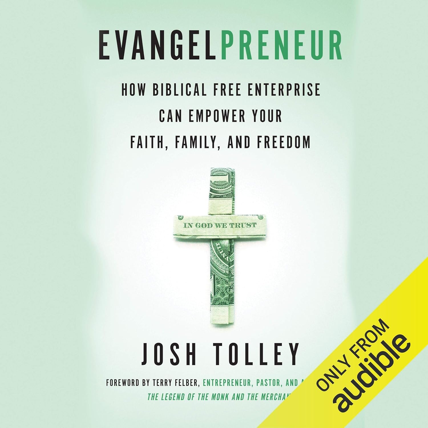 Evangelpreneur: How Biblical Free Enterprise Can Empower Your Faith, Family, and Freedom