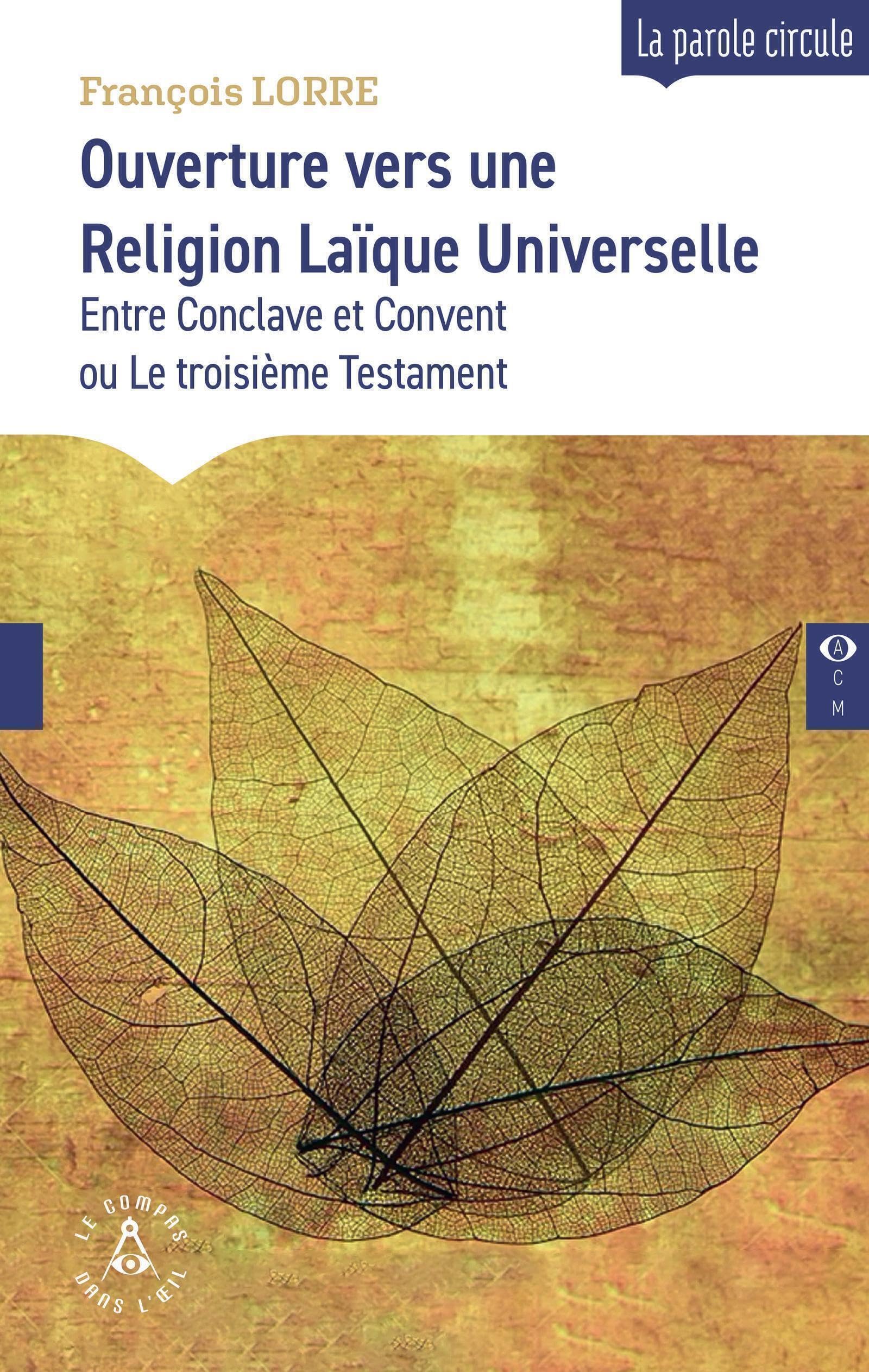 Ouverture vers une Religion Laïque Universelle: Entre Conclave et Convent ou Le troisième Testament