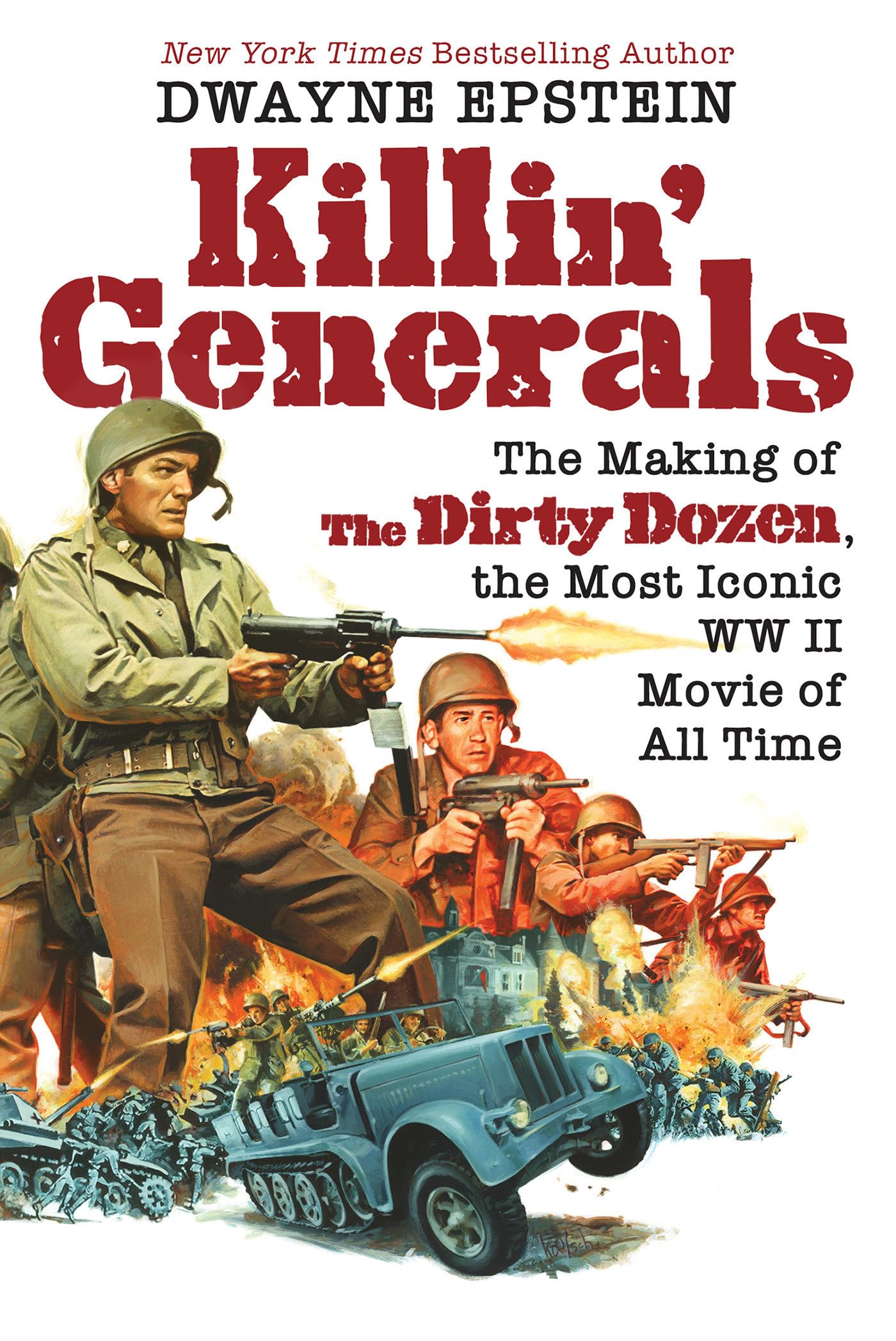Killin' Generals: The Making of The Dirty Dozen. Epstein, Dwayne**