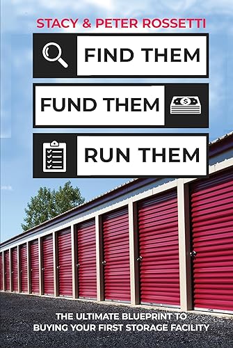 Find Them Fund Them Run Them: The Ultimate Blueprint to Buying Your First Storage Facility