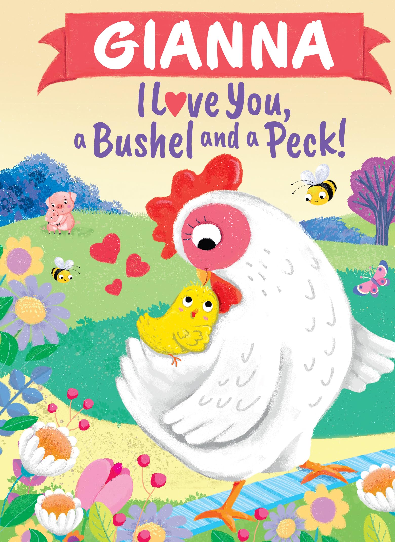 Gianna I Love You, a Bushel and a Peck!: A Sweet Personalized Book for Kids